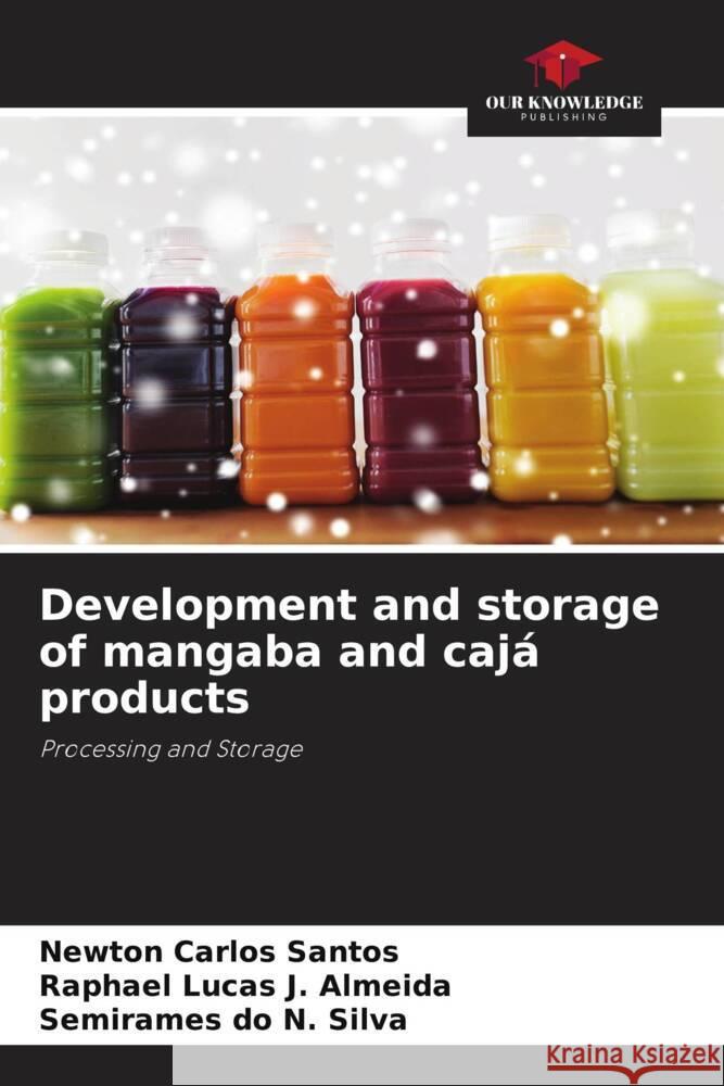 Development and storage of mangaba and cajá products Santos, Newton Carlos, J. Almeida, Raphael Lucas, do N. Silva, Semirames 9786206392569