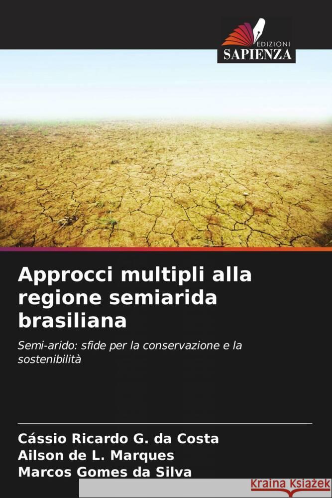 Approcci multipli alla regione semiarida brasiliana Ricardo G. da Costa, Cássio, L. Marques, Ailson de, da Silva, Marcos Gomes 9786206392712