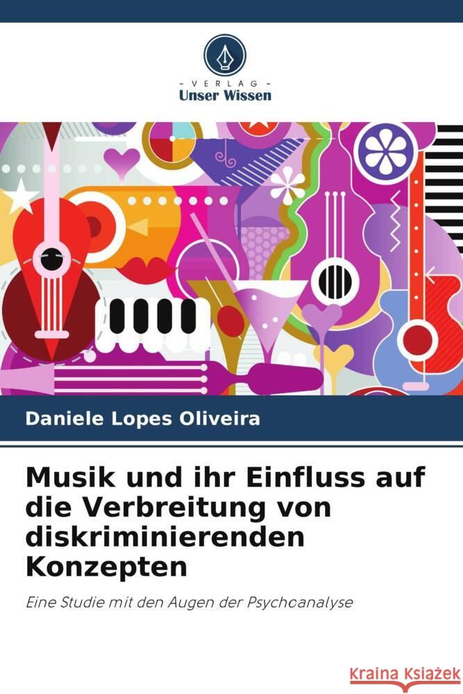 Musik und ihr Einfluss auf die Verbreitung von diskriminierenden Konzepten Lopes Oliveira, Daniele 9786206392798