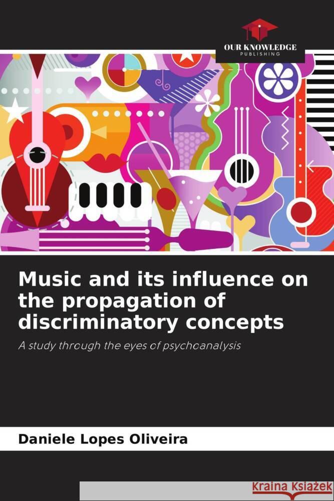 Music and its influence on the propagation of discriminatory concepts Lopes Oliveira, Daniele 9786206392804