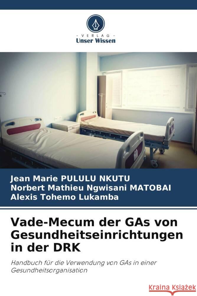 Vade-Mecum der GAs von Gesundheitseinrichtungen in der DRK Pululu Nkutu, Jean Marie, Ngwisani MATOBAI, Norbert Mathieu, Tohemo Lukamba, Alexis 9786206393450