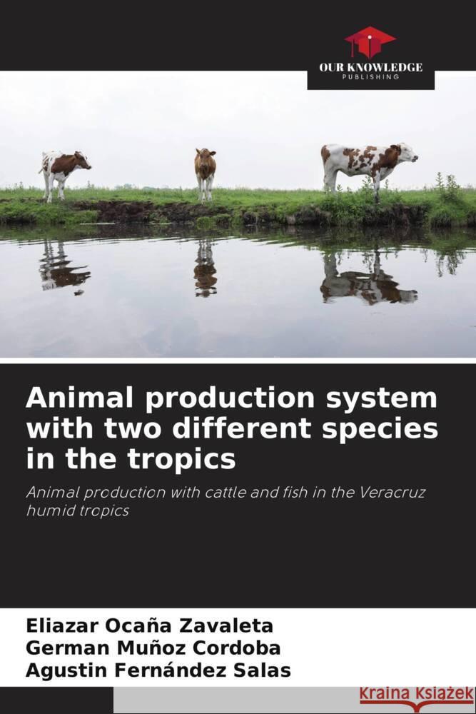 Animal production system with two different species in the tropics Ocaña Zavaleta, Eliazar, Muñoz Cordoba, German, FERNÁNDEZ SALAS, AGUSTÍN 9786206393528