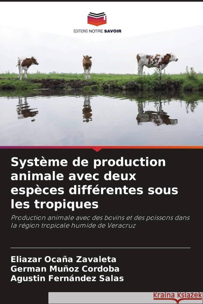 Système de production animale avec deux espèces différentes sous les tropiques Ocaña Zavaleta, Eliazar, Muñoz Cordoba, German, FERNÁNDEZ SALAS, AGUSTÍN 9786206393535 Editions Notre Savoir