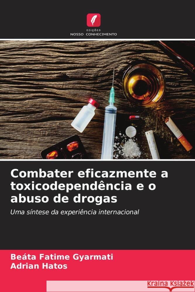 Combater eficazmente a toxicodependência e o abuso de drogas Gyarmati, Beáta Fatime, Hatos, Adrian 9786206393665