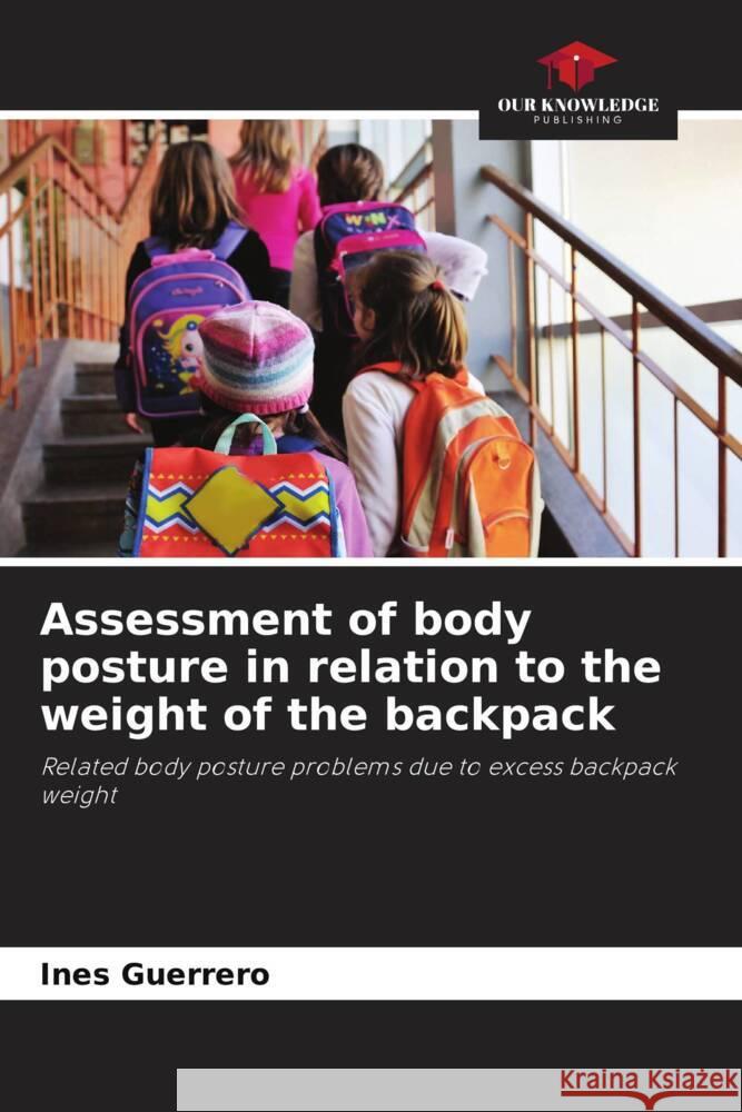 Assessment of body posture in relation to the weight of the backpack Guerrero, Ines 9786206394075