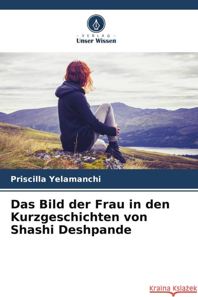 Das Bild der Frau in den Kurzgeschichten von Shashi Deshpande Yelamanchi, Priscilla 9786206394365