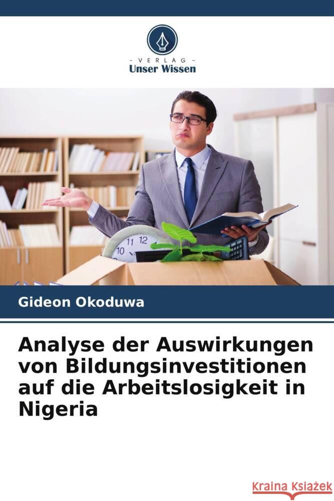 Analyse der Auswirkungen von Bildungsinvestitionen auf die Arbeitslosigkeit in Nigeria Okoduwa, Gideon 9786206394457