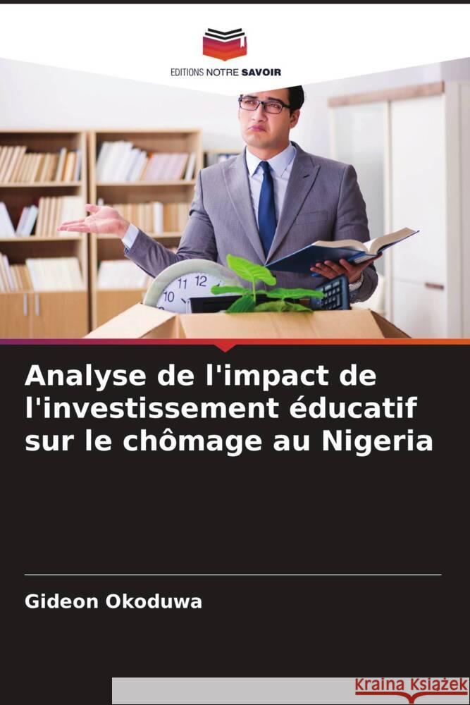 Analyse de l'impact de l'investissement éducatif sur le chômage au Nigeria Okoduwa, Gideon 9786206394471