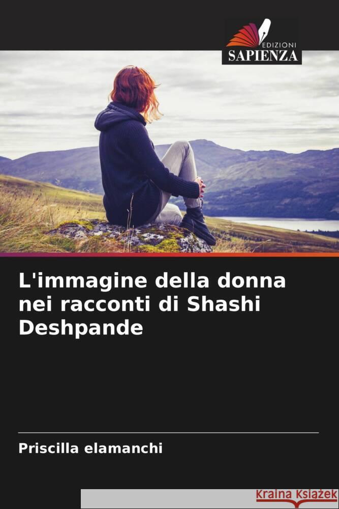 L'immagine della donna nei racconti di Shashi Deshpande Elamanchi, Priscilla 9786206394570