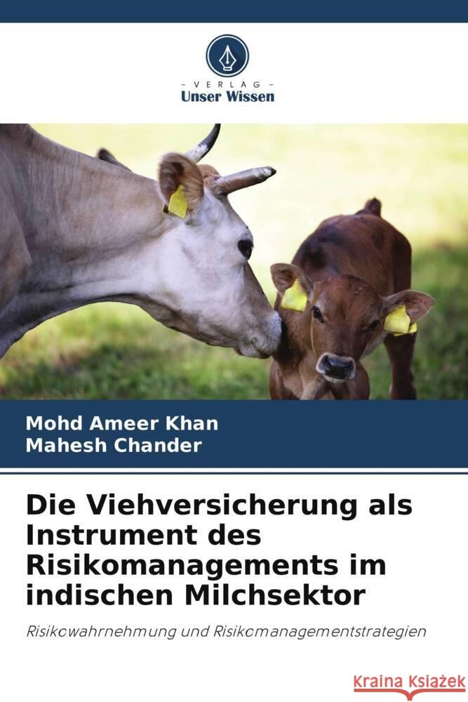 Die Viehversicherung als Instrument des Risikomanagements im indischen Milchsektor Khan, Mohd Ameer, Chander, Mahesh 9786206394723