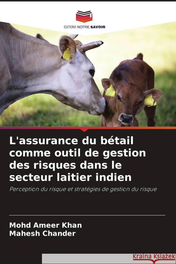 L'assurance du bétail comme outil de gestion des risques dans le secteur laitier indien Khan, Mohd Ameer, Chander, Mahesh 9786206394730