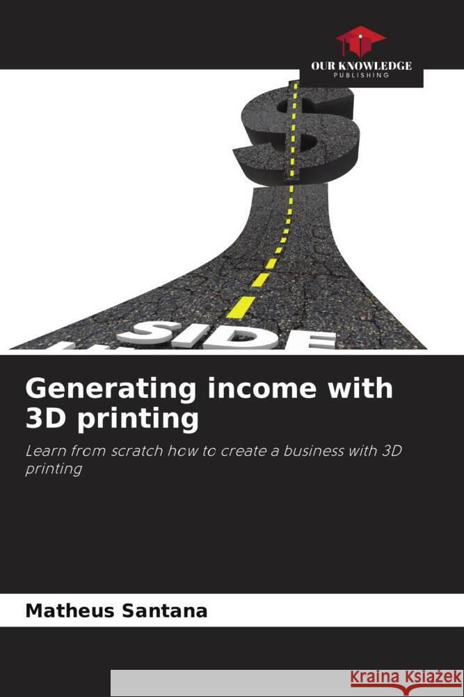 Generating income with 3D printing Santana, Matheus 9786206394785