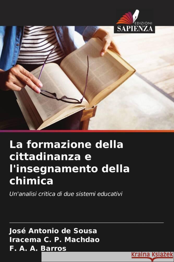 La formazione della cittadinanza e l'insegnamento della chimica Sousa, José Antonio de, Machdao, Iracema C. P., Barros, F. A. A. 9786206395003 Edizioni Sapienza