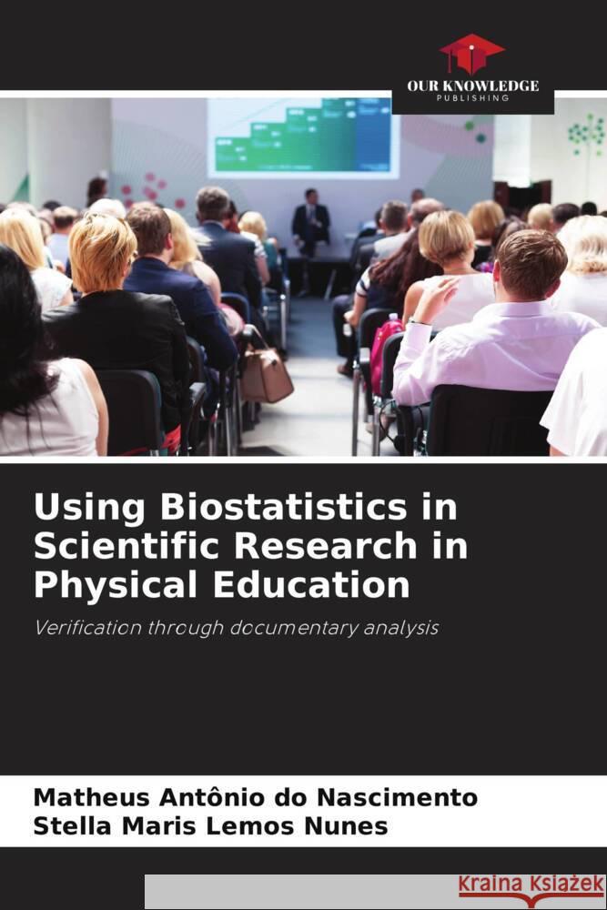 Using Biostatistics in Scientific Research in Physical Education do Nascimento, Matheus Antônio, Lemos Nunes, Stella Maris 9786206395140