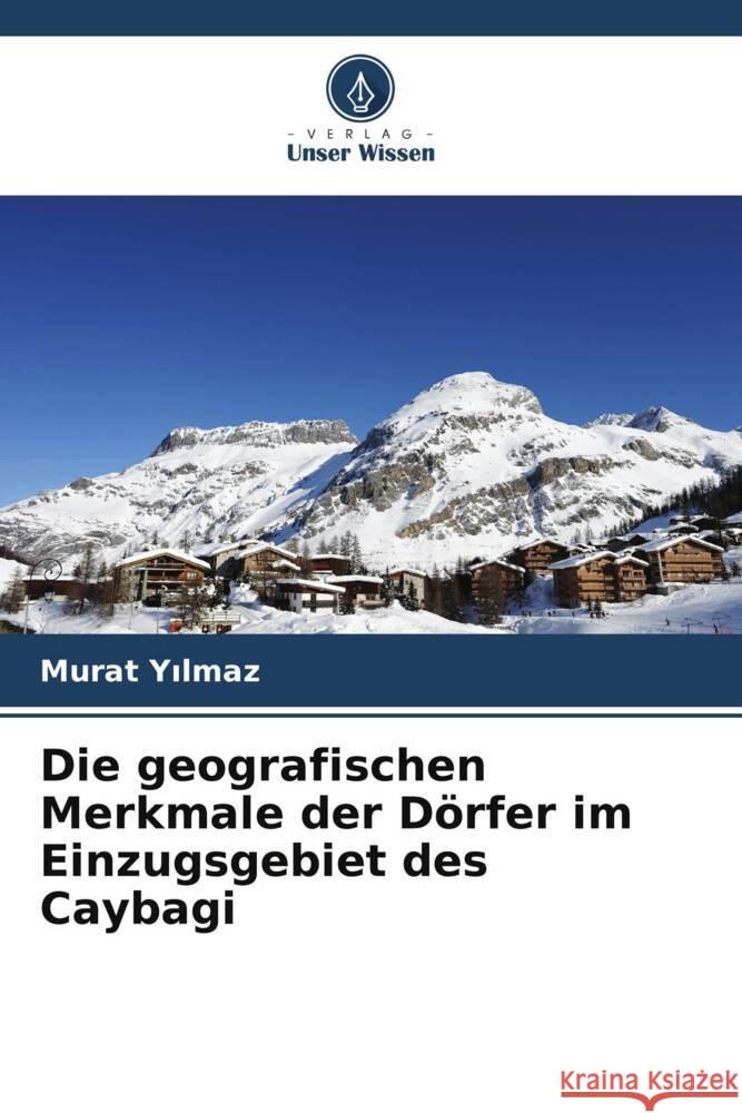 Die geografischen Merkmale der Dörfer im Einzugsgebiet des Caybagi Yilmaz, Murat 9786206395324