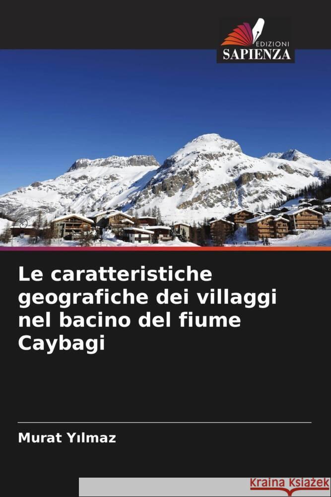 Le caratteristiche geografiche dei villaggi nel bacino del fiume Caybagi Yilmaz, Murat 9786206395355