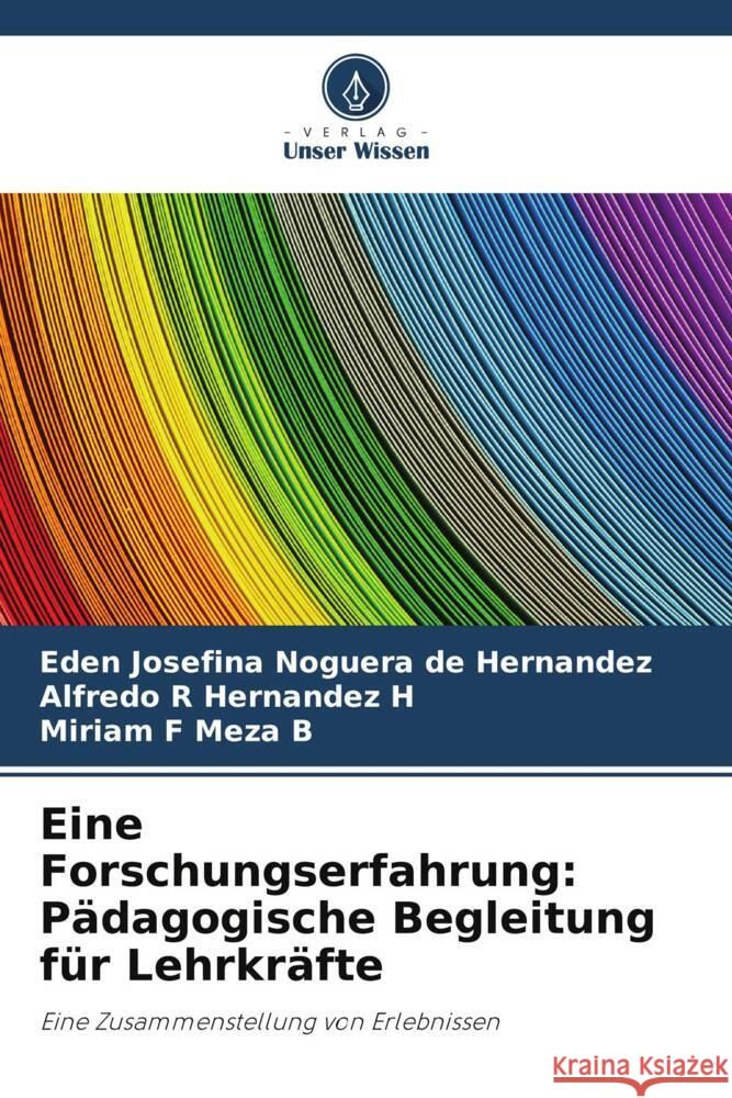 Eine Forschungserfahrung: Pädagogische Begleitung für Lehrkräfte Noguera de Hernández, Eden Josefina, Hernandez H, Alfredo R, Meza B, Miriam F 9786206395508