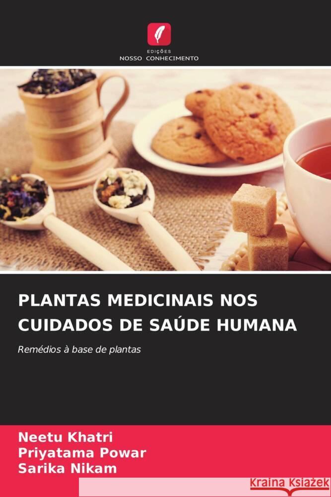 PLANTAS MEDICINAIS NOS CUIDADOS DE SAÚDE HUMANA Khatri, Neetu, Powar, Priyatama, Nikam, Sarika 9786206395591