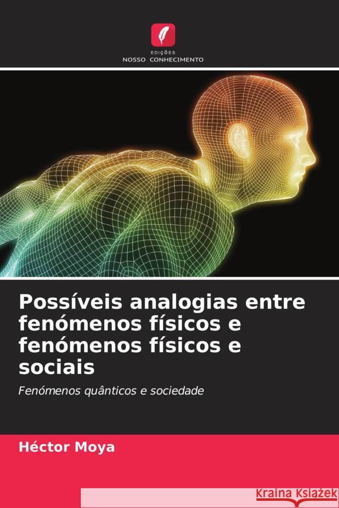 Possíveis analogias entre fenómenos físicos e fenómenos físicos e sociais Moya, Héctor 9786206396208