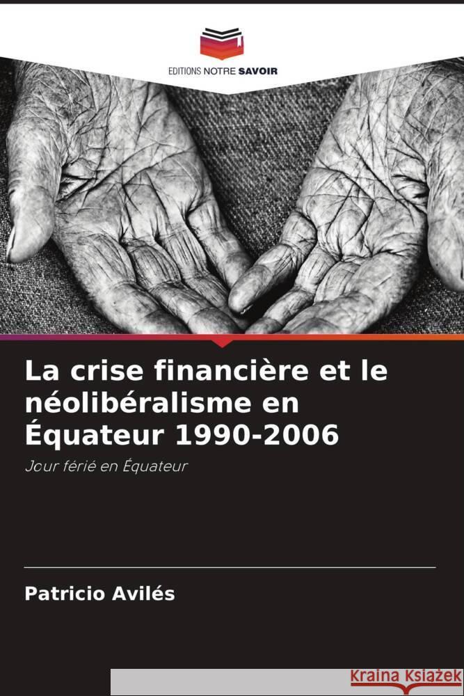 La crise financière et le néolibéralisme en Équateur 1990-2006 Avilés, Patricio 9786206396314