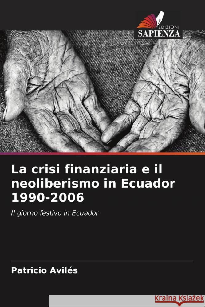 La crisi finanziaria e il neoliberismo in Ecuador 1990-2006 Avilés, Patricio 9786206396321