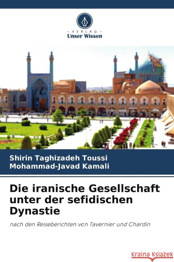 Die iranische Gesellschaft unter der sefidischen Dynastie Taghizadeh Toussi, Shirin, Kamali, Mohammad-Javad 9786206396376