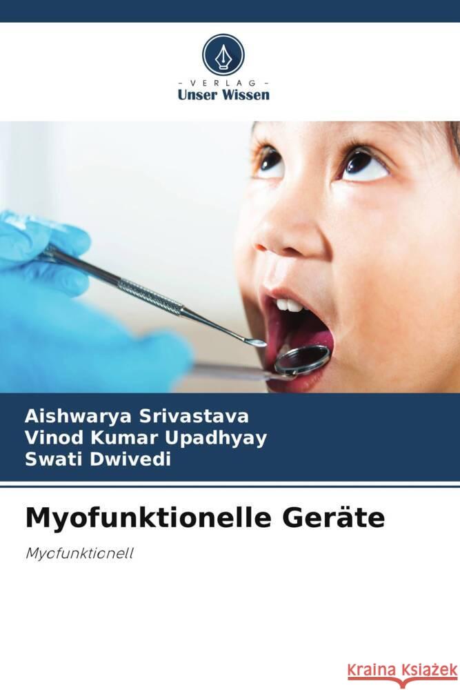 Myofunktionelle Geräte Srivastava, Aishwarya, Upadhyay, Vinod Kumar, Dwivedi, Swati 9786206396680