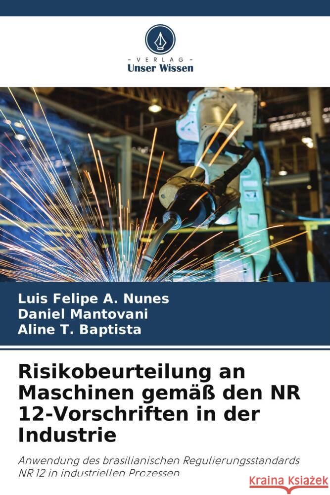 Risikobeurteilung an Maschinen gemäß den NR 12-Vorschriften in der Industrie A. Nunes, Luis Felipe, Mantovani, Daniel, T. Baptista, Aline 9786206396925