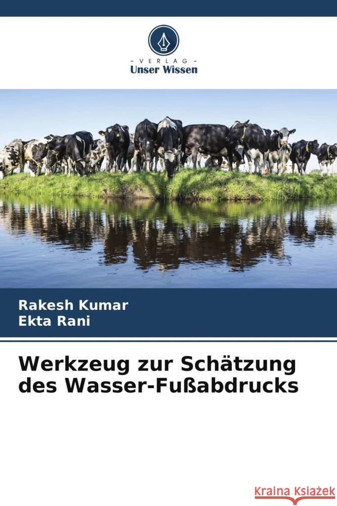 Werkzeug zur Schätzung des Wasser-Fußabdrucks Kumar, Rakesh, Rani, Ekta 9786206396987 Verlag Unser Wissen