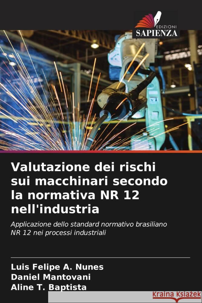 Valutazione dei rischi sui macchinari secondo la normativa NR 12 nell'industria A. Nunes, Luis Felipe, Mantovani, Daniel, T. Baptista, Aline 9786206397014