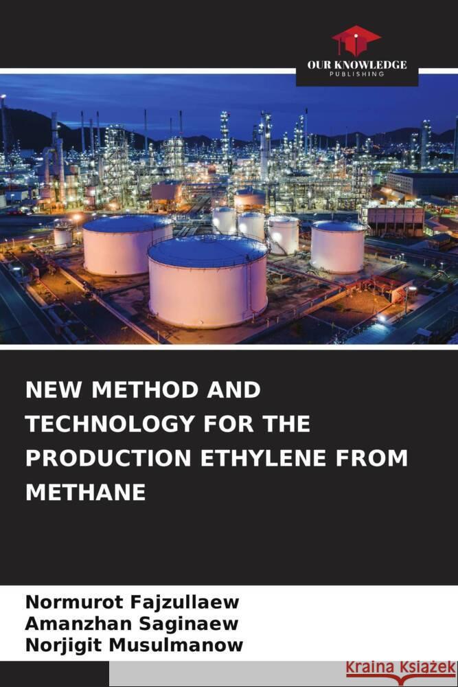 NEW METHOD AND TECHNOLOGY FOR THE PRODUCTION ETHYLENE FROM METHANE Fajzullaew, Normurot, Saginaew, Amanzhan, Musulmanow, Norjigit 9786206397274