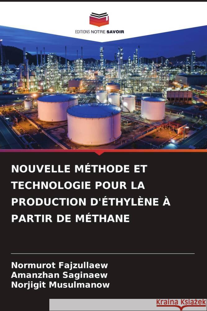 NOUVELLE MÉTHODE ET TECHNOLOGIE POUR LA PRODUCTION D'ÉTHYLÈNE À PARTIR DE MÉTHANE Fajzullaew, Normurot, Saginaew, Amanzhan, Musulmanow, Norjigit 9786206397526