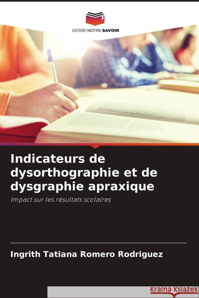 Indicateurs de dysorthographie et de dysgraphie apraxique Romero Rodríguez, Ingrith Tatiana 9786206397571