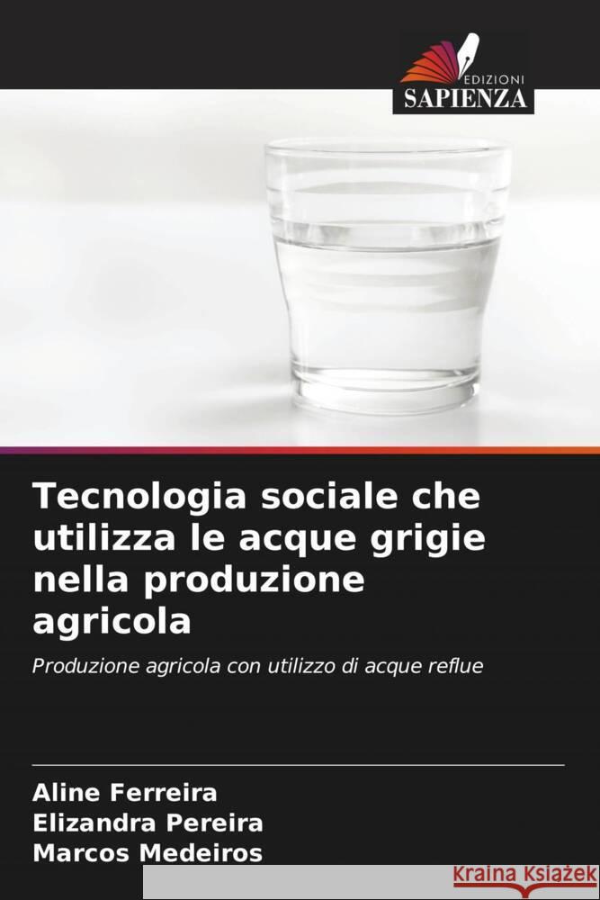 Tecnologia sociale che utilizza le acque grigie nella produzione agricola Ferreira, Aline, Pereira, Elizandra, Medeiros, Marcos 9786206397632 Edizioni Sapienza