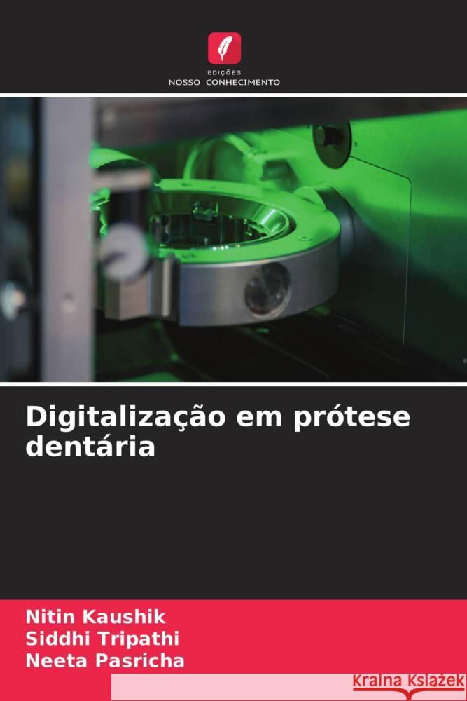 Digitalização em prótese dentária Kaushik, Nitin, Tripathi, Siddhi, Pasricha, Neeta 9786206397786