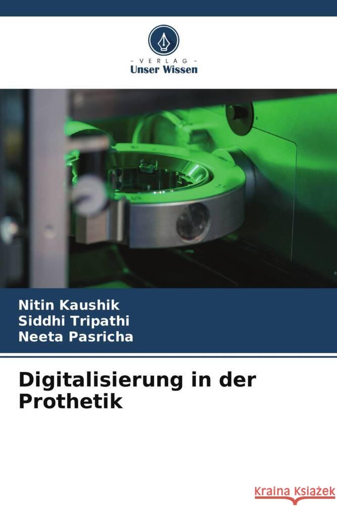 Digitalisierung in der Prothetik Kaushik, Nitin, Tripathi, Siddhi, Pasricha, Neeta 9786206397816