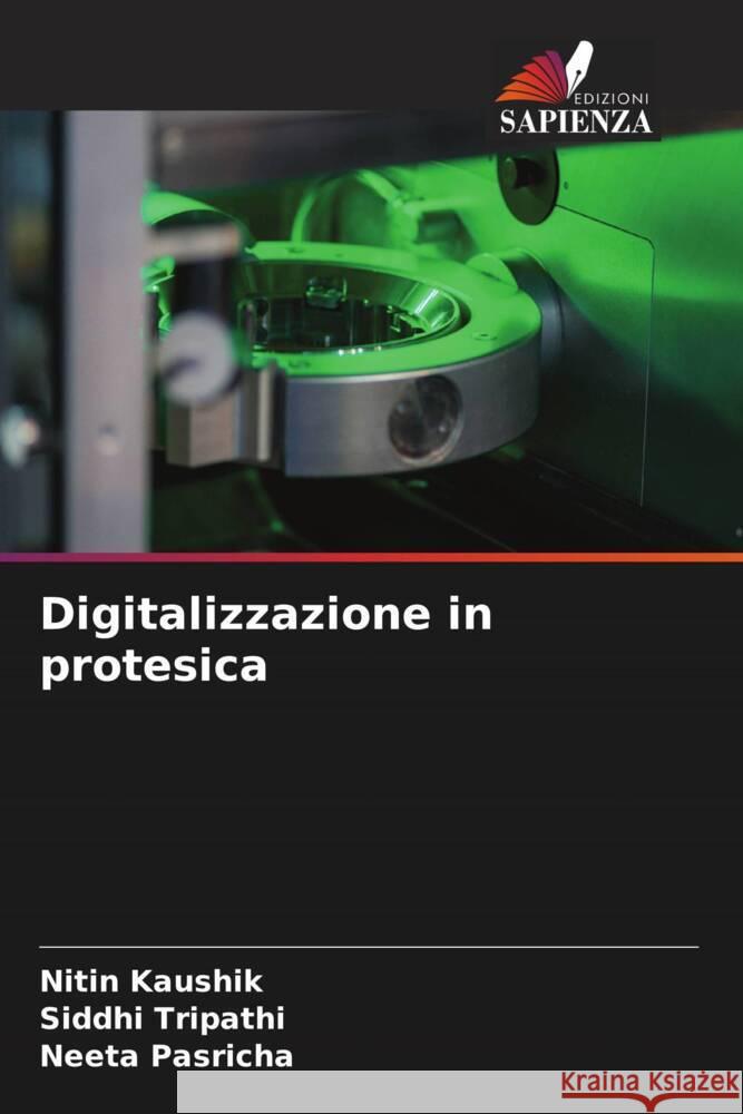 Digitalizzazione in protesica Kaushik, Nitin, Tripathi, Siddhi, Pasricha, Neeta 9786206397908 Edizioni Sapienza