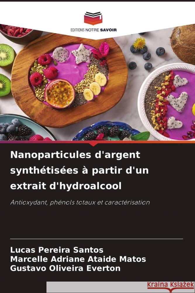 Nanoparticules d'argent synthétisées à partir d'un extrait d'hydroalcool Pereira Santos, Lucas, Adriane Ataide Matos, Marcelle, Oliveira Everton, Gustavo 9786206398110