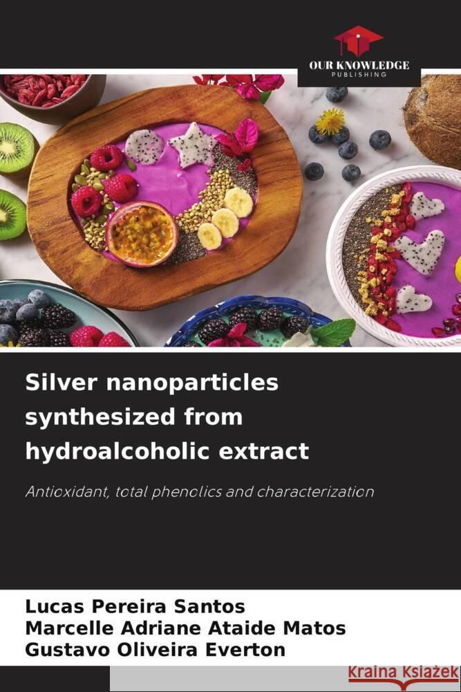 Silver nanoparticles synthesized from hydroalcoholic extract Pereira Santos, Lucas, Adriane Ataide Matos, Marcelle, Oliveira Everton, Gustavo 9786206398127