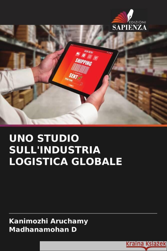 UNO STUDIO SULL'INDUSTRIA LOGISTICA GLOBALE Aruchamy, Kanimozhi, D, Madhanamohan 9786206398295