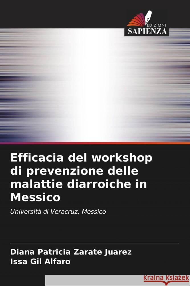 Efficacia del workshop di prevenzione delle malattie diarroiche in Messico Zaráte Juárez, Diana Patricia, Gil Alfaro, Issa 9786206398424