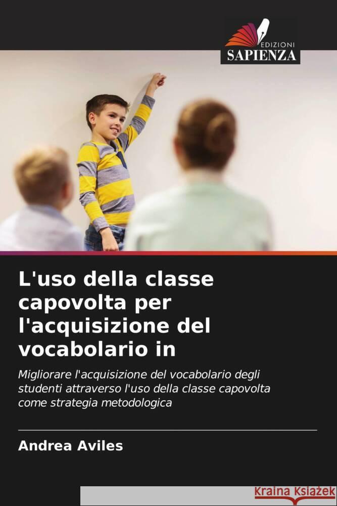 L'uso della classe capovolta per l'acquisizione del vocabolario in Aviles, Andrea 9786206398677