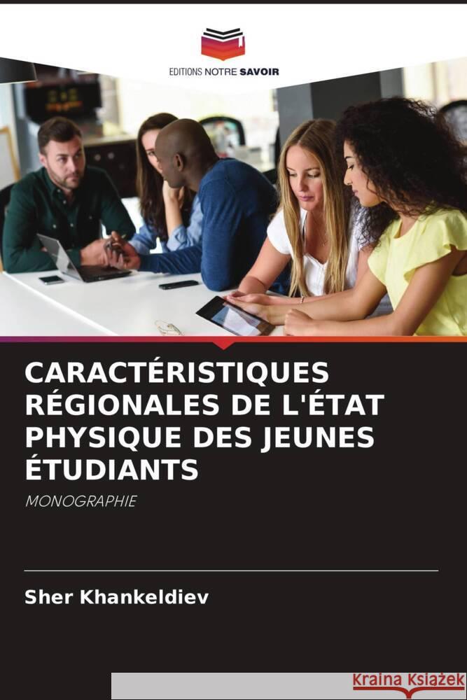 CARACTÉRISTIQUES RÉGIONALES DE L'ÉTAT PHYSIQUE DES JEUNES ÉTUDIANTS Khankeldiev, Sher 9786206399100