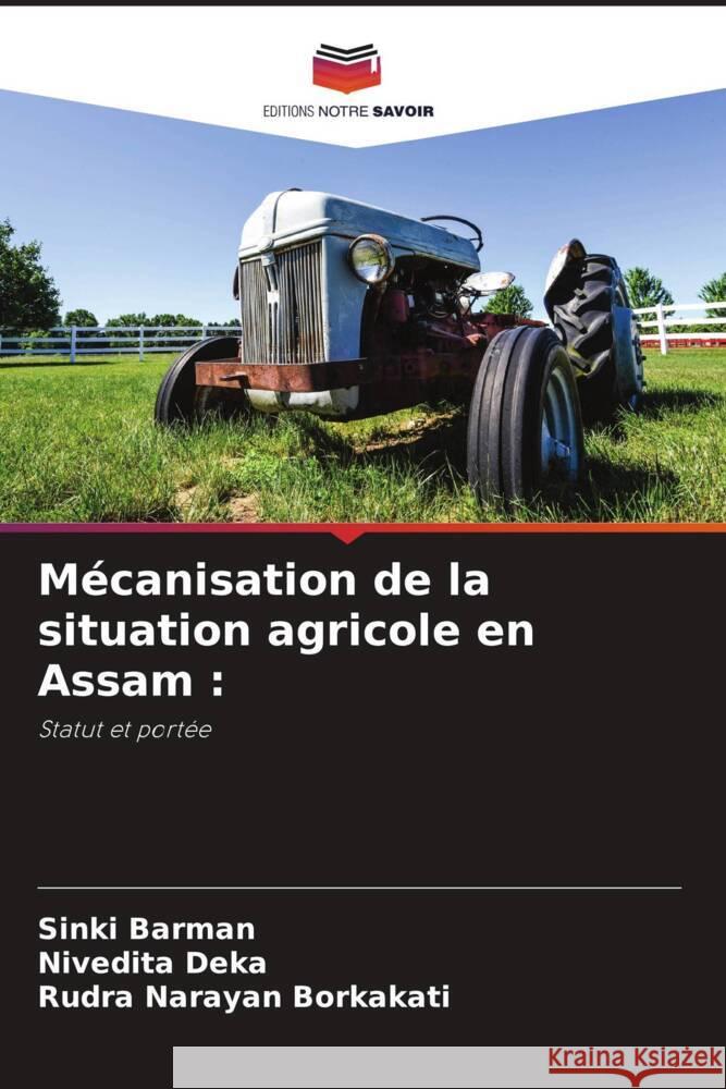 Mécanisation de la situation agricole en Assam : Barman, Sinki, Deka, Nivedita, Borkakati, Rudra Narayan 9786206399575