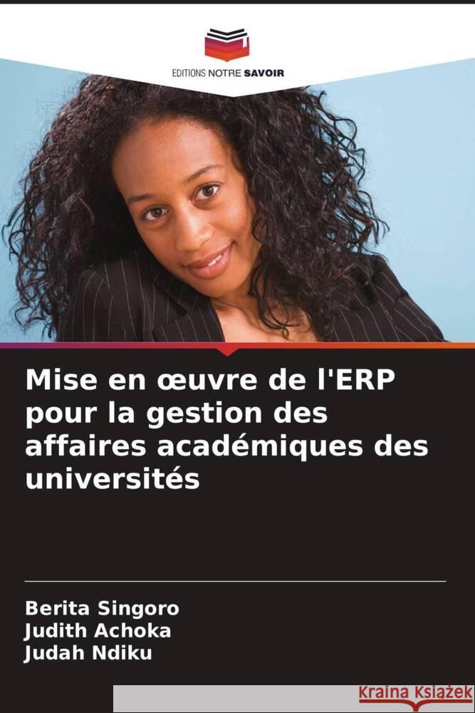 Mise en oeuvre de l'ERP pour la gestion des affaires académiques des universités Singoro, Berita, Achoka, Judith, Ndiku, Judah 9786206399650