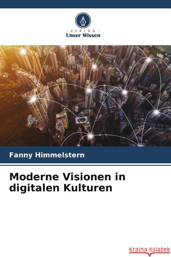 Moderne Visionen in digitalen Kulturen Himmelstern, Fanny 9786206399773