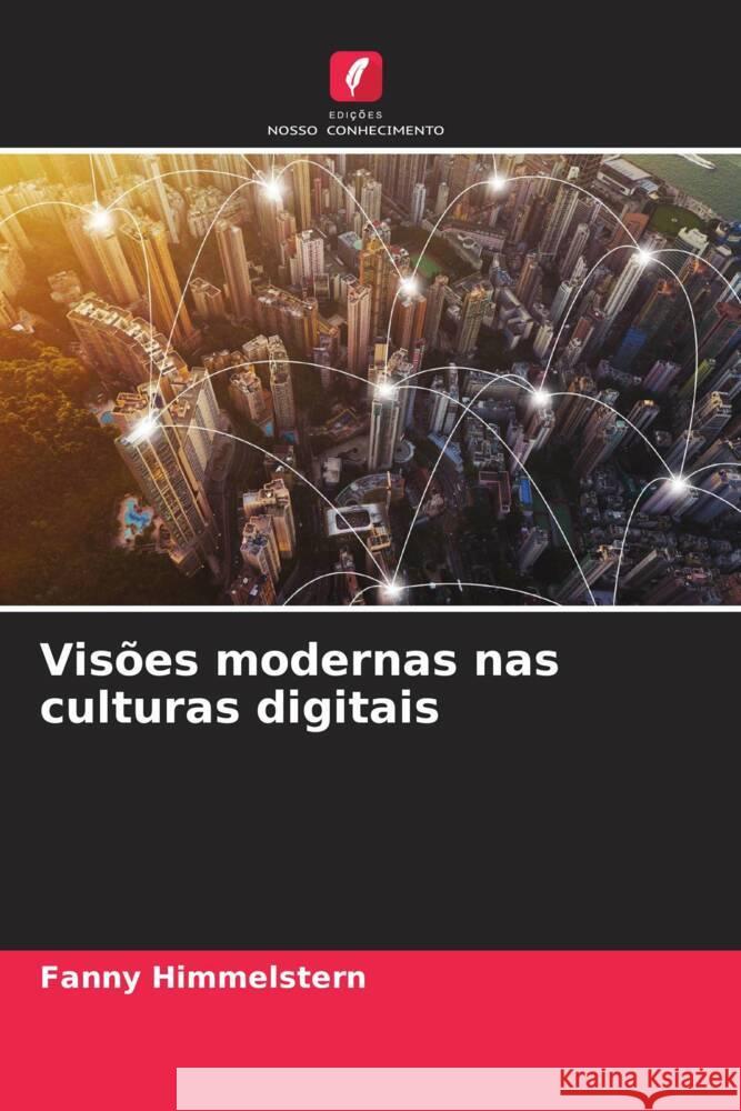 Visões modernas nas culturas digitais Himmelstern, Fanny 9786206399810