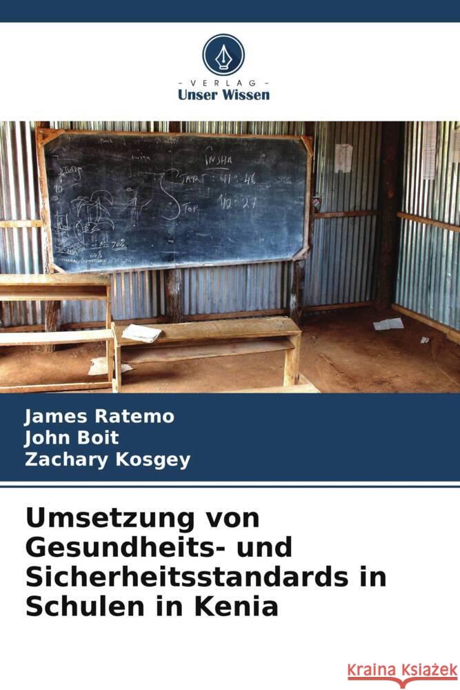 Umsetzung von Gesundheits- und Sicherheitsstandards in Schulen in Kenia Ratemo, James, Boit, John, Kosgey, Zachary 9786206400172