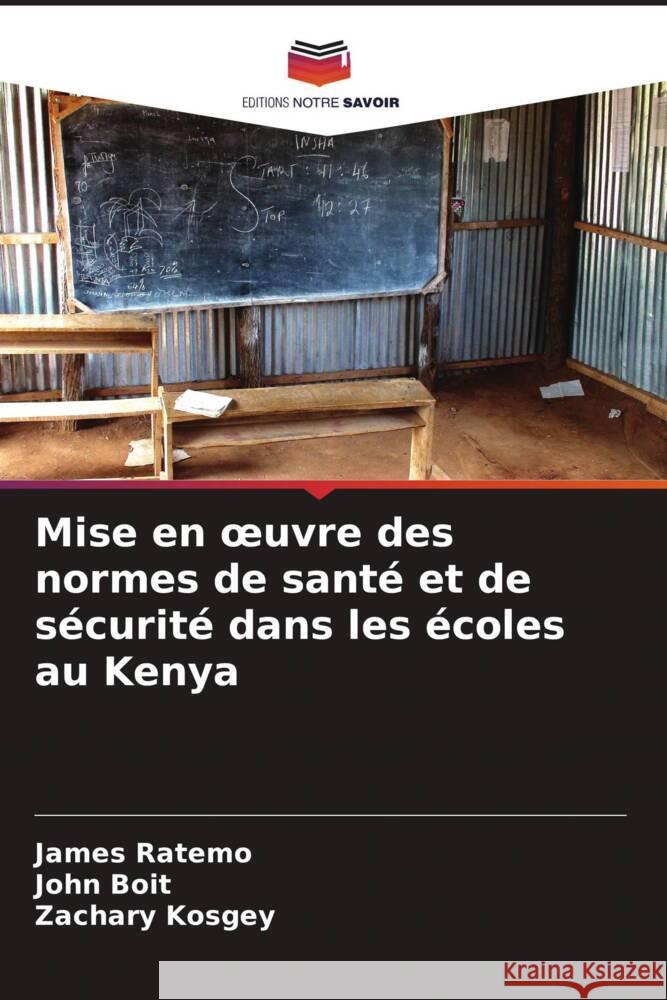 Mise en oeuvre des normes de santé et de sécurité dans les écoles au Kenya Ratemo, James, Boit, John, Kosgey, Zachary 9786206400196