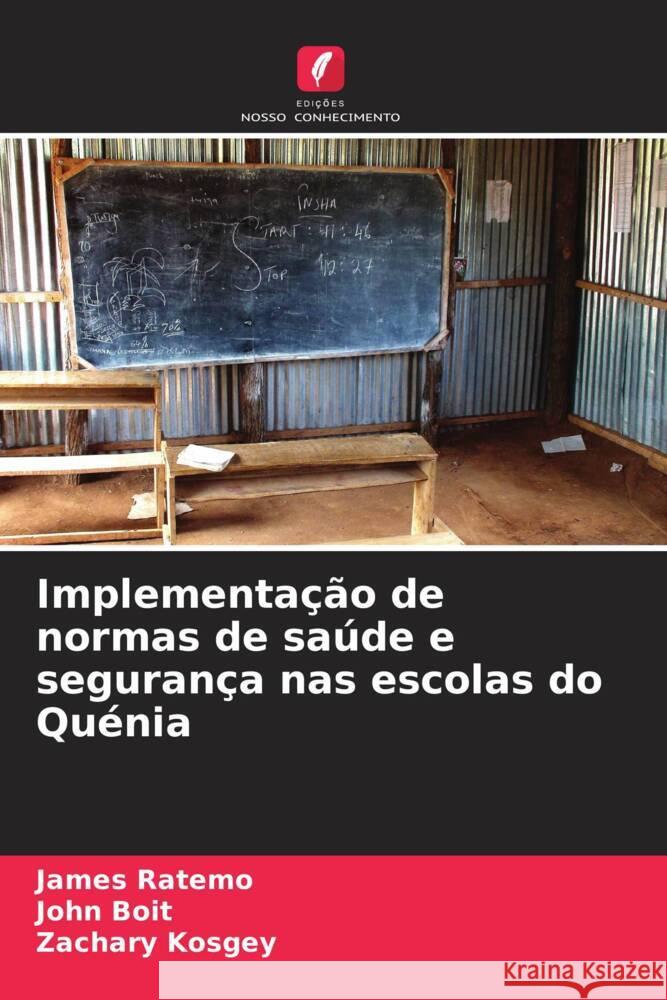 Implementação de normas de saúde e segurança nas escolas do Quénia Ratemo, James, Boit, John, Kosgey, Zachary 9786206400226